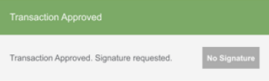 The Transaction Approved pop-up message. It states, “Transaction Approved. Signature requested.” It also has a No Signature button.