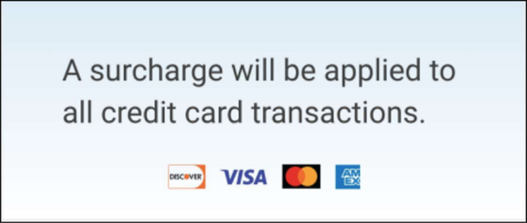 A surcharge signage sample in a rectangle format. It says, “A surcharge will be applied to all credit card transactions.” Icons for Discover, Visa, Mastercard and Amex are shown.
