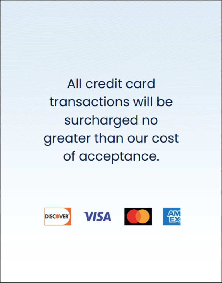 A surcharge signage sample. It says, “All credit card transactions will be charged no greater than our cost of acceptance.” Icons for Discover, Visa, Mastercard and Amex are shown. 