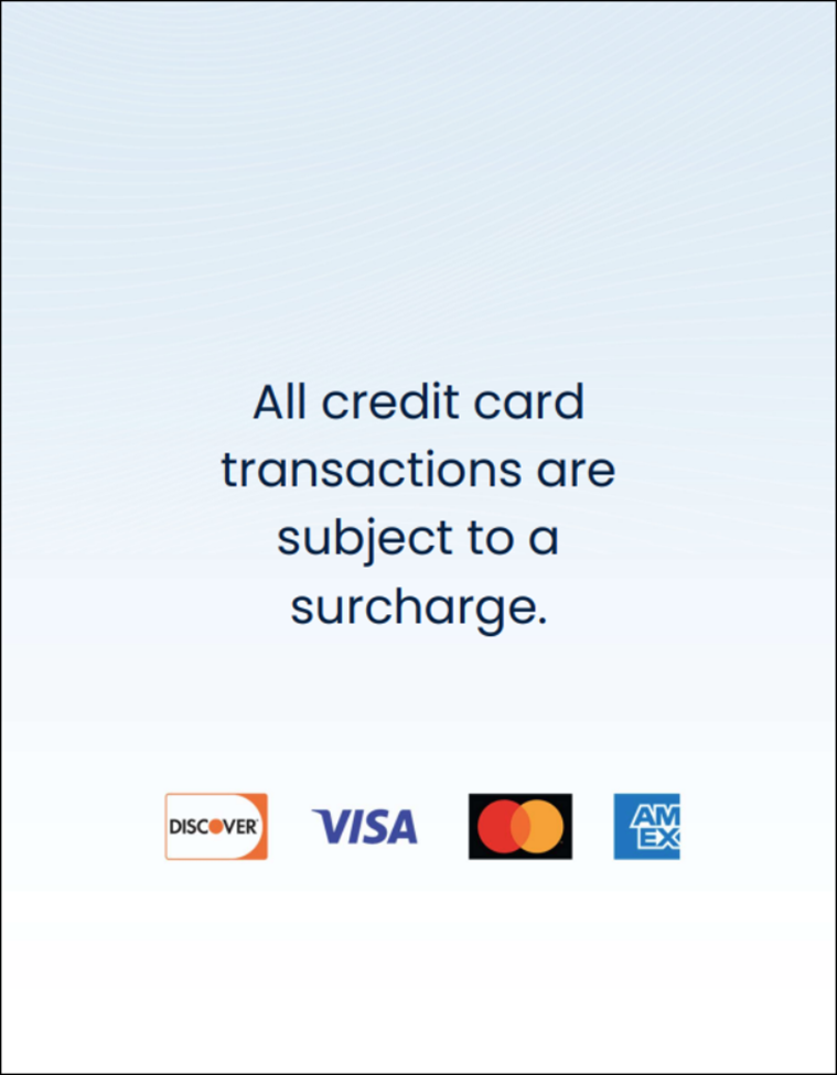 A surcharge signage sample. It says, “All credit card transactions are subject to a surcharge.” Icons for Discover, Visa, Mastercard and Amex are shown. 