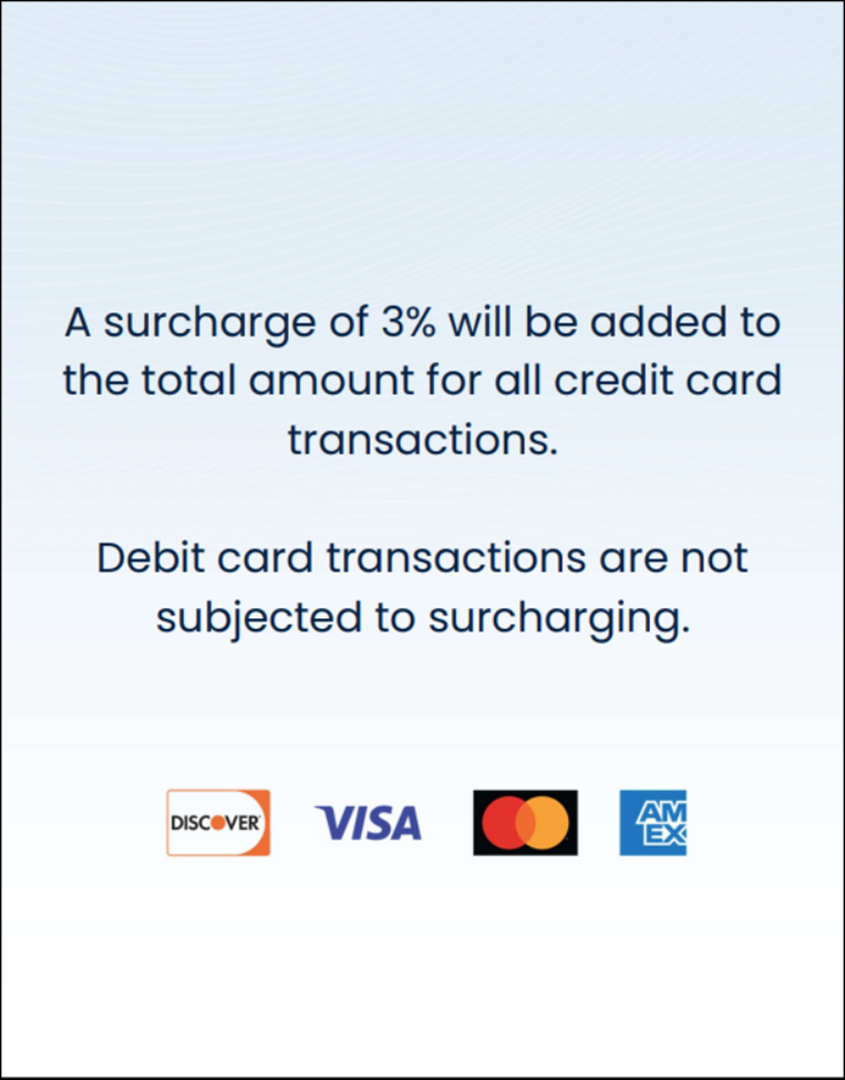 A surcharge signage sample. It says, “A surcharge of 3% will be added to the total amount for all credit card transactions. Debit card transactions are not subjected to surcharging.” Icons for Discover, Visa, Mastercard and Amex are shown.
