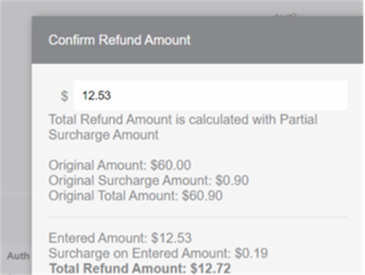 The Confirm Refund Amount pop-up. $12.53 is entered. The following amounts are listed: Original Amount: $60.00, Original Surcharge Amount: $0.90, Original Total Amount: $60.90, Surcharge on Entered Amount: $0.19, and Total Refund Amount: $12.72.